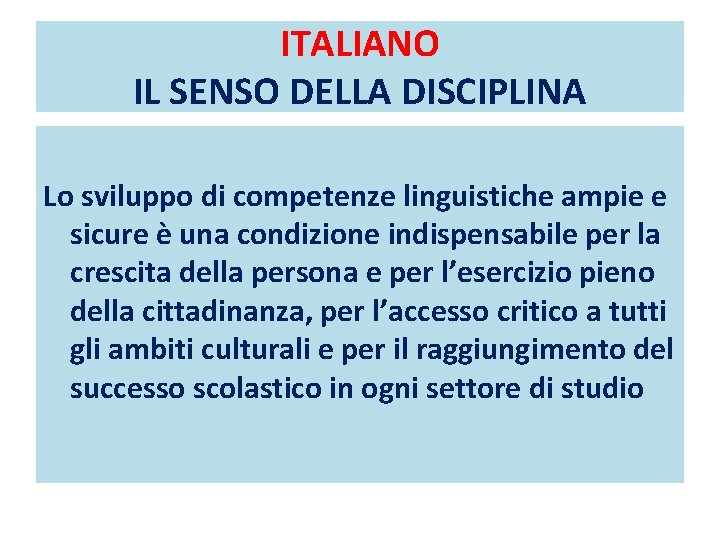 ITALIANO IL SENSO DELLA DISCIPLINA Lo sviluppo di competenze linguistiche ampie e sicure è