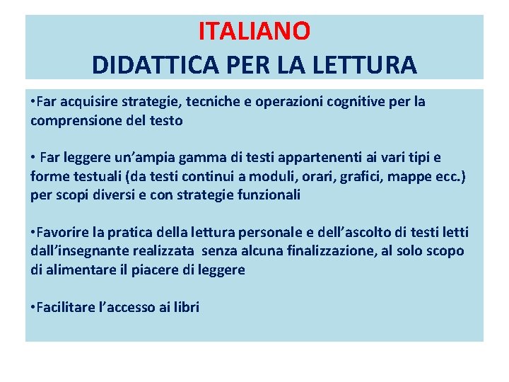 ITALIANO DIDATTICA PER LA LETTURA • Far acquisire strategie, tecniche e operazioni cognitive per