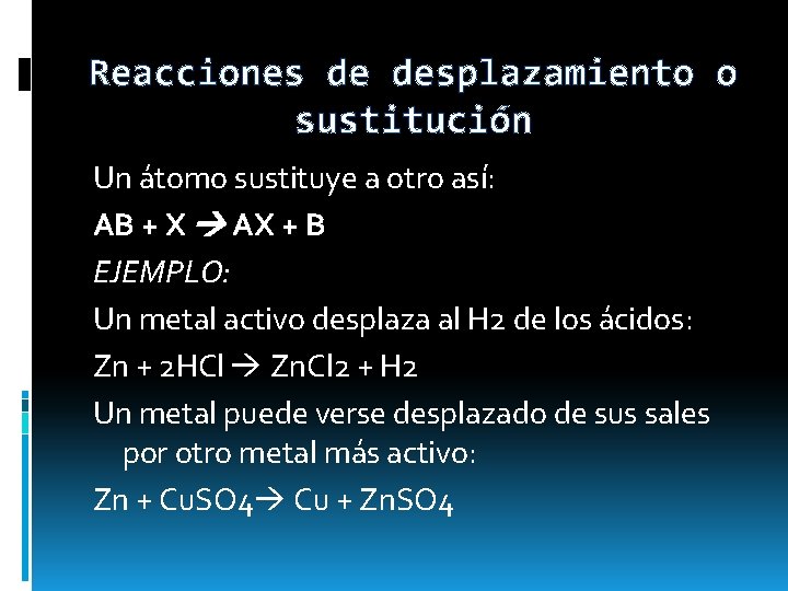 Reacciones de desplazamiento o sustitución Un átomo sustituye a otro así: AB + X