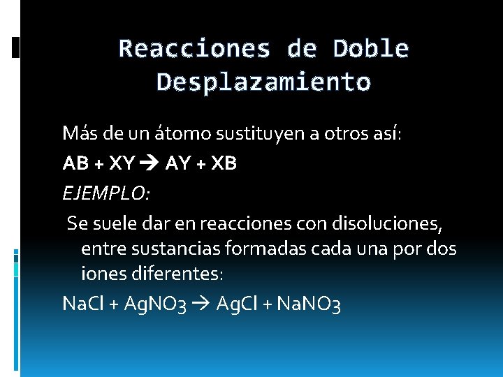 Reacciones de Doble Desplazamiento Más de un átomo sustituyen a otros así: AB +