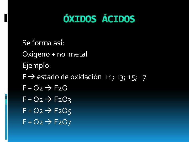Se forma así: Oxigeno + no metal Ejemplo: F estado de oxidación +1; +3;