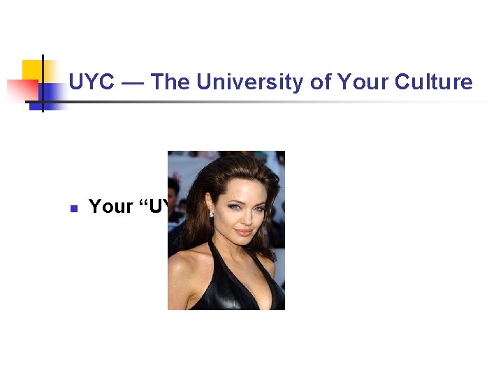 UYC — The University of Your Culture n Your “UYC” Faculty UYC — The University of Your Culture n Your “UYC” Faculty