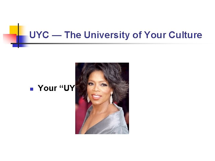 UYC — The University of Your Culture n Your “UYC” Faculty UYC — The University of Your Culture n Your “UYC” Faculty