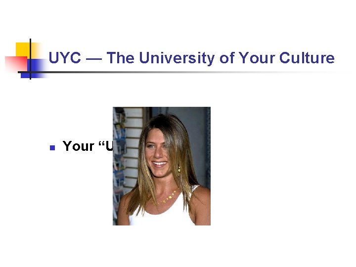 UYC — The University of Your Culture n Your “UYC” Faculty UYC — The University of Your Culture n Your “UYC” Faculty