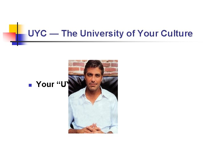 UYC — The University of Your Culture n Your “UYC” Faculty UYC — The University of Your Culture n Your “UYC” Faculty
