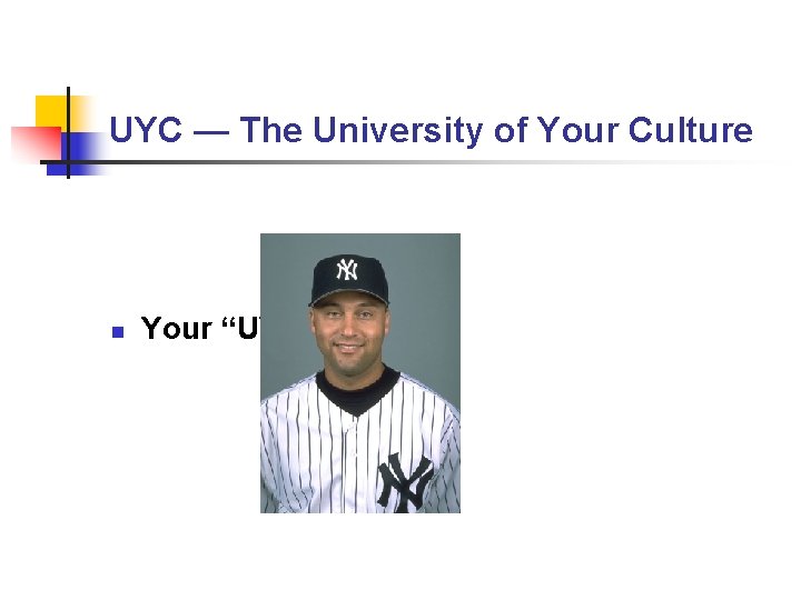 UYC — The University of Your Culture n Your “UYC” Faculty UYC — The University of Your Culture n Your “UYC” Faculty