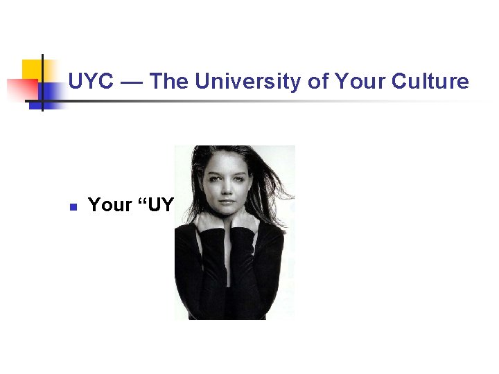 UYC — The University of Your Culture n Your “UYC” Faculty UYC — The University of Your Culture n Your “UYC” Faculty