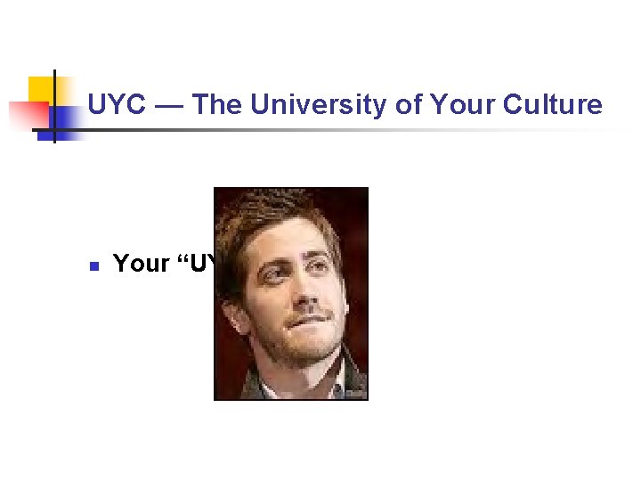 UYC — The University of Your Culture n Your “UYC” Faculty UYC — The University of Your Culture n Your “UYC” Faculty