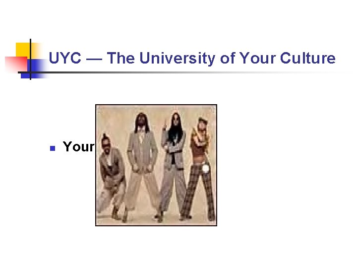 UYC — The University of Your Culture n Your “UYC” Faculty UYC — The University of Your Culture n Your “UYC” Faculty