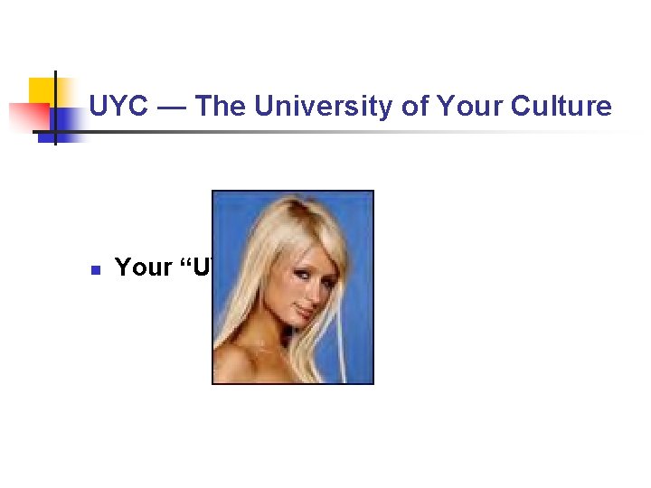 UYC — The University of Your Culture n Your “UYC” Faculty UYC — The University of Your Culture n Your “UYC” Faculty