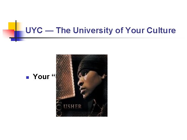 UYC — The University of Your Culture n Your “UYC” Faculty UYC — The University of Your Culture n Your “UYC” Faculty