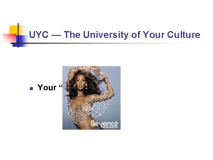 UYC — The University of Your Culture n Your “UYC” Faculty UYC — The University of Your Culture n Your “UYC” Faculty