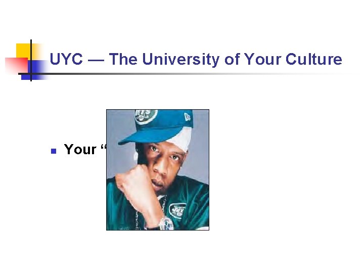 UYC — The University of Your Culture n Your “UYC” Faculty UYC — The University of Your Culture n Your “UYC” Faculty