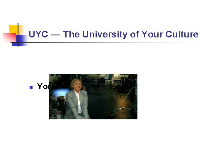 UYC — The University of Your Culture n Your “UYC” Curriculum UYC — The University of Your Culture n Your “UYC” Curriculum