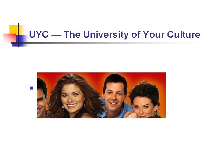 UYC — The University of Your Culture n Your “UYC” Curriculum UYC — The University of Your Culture n Your “UYC” Curriculum