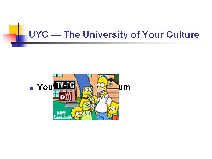 UYC — The University of Your Culture n Your “UYC” Curriculum UYC — The University of Your Culture n Your “UYC” Curriculum
