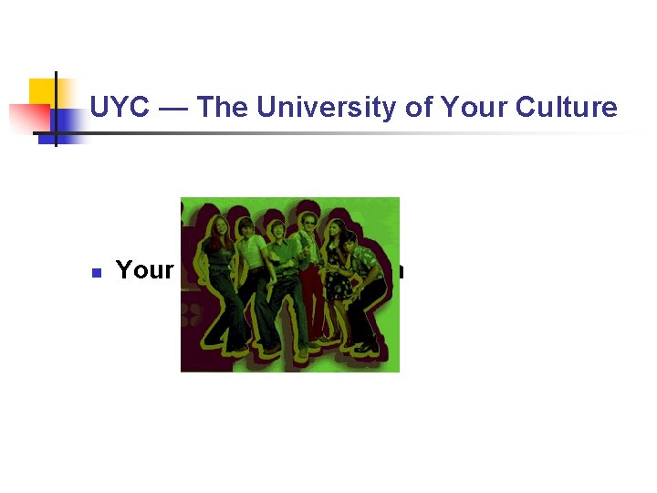 UYC — The University of Your Culture n Your “UYC” Curriculum UYC — The University of Your Culture n Your “UYC” Curriculum