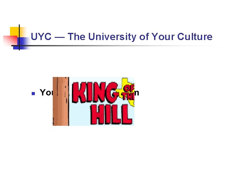 UYC — The University of Your Culture n Your “UYC” Curriculum UYC — The University of Your Culture n Your “UYC” Curriculum