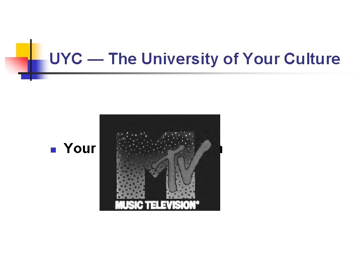 UYC — The University of Your Culture n Your “UYC” Curriculum UYC — The University of Your Culture n Your “UYC” Curriculum
