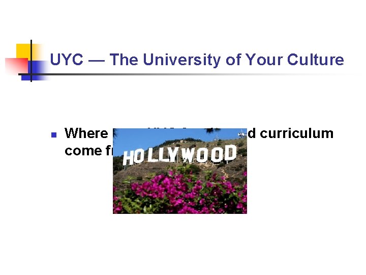 UYC — The University of Your Culture n Where your UYC faculty and curriculum UYC — The University of Your Culture n Where your UYC faculty and curriculum