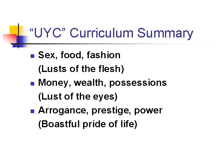 “UYC” Curriculum Summary n n n Sex, food, fashion (Lusts of the flesh) Money, “UYC” Curriculum Summary n n n Sex, food, fashion (Lusts of the flesh) Money,