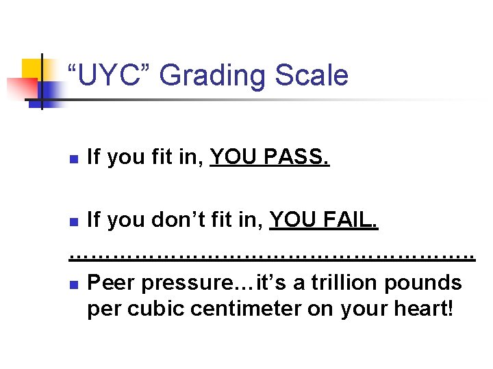 “UYC” Grading Scale n If you fit in, YOU PASS. If you don’t fit “UYC” Grading Scale n If you fit in, YOU PASS. If you don’t fit