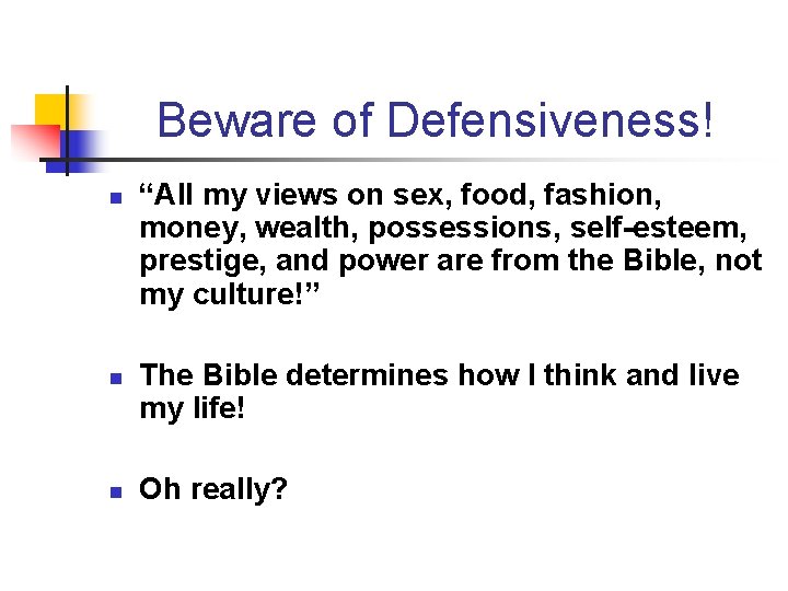 Beware of Defensiveness! n n n “All my views on sex, food, fashion, money, Beware of Defensiveness! n n n “All my views on sex, food, fashion, money,