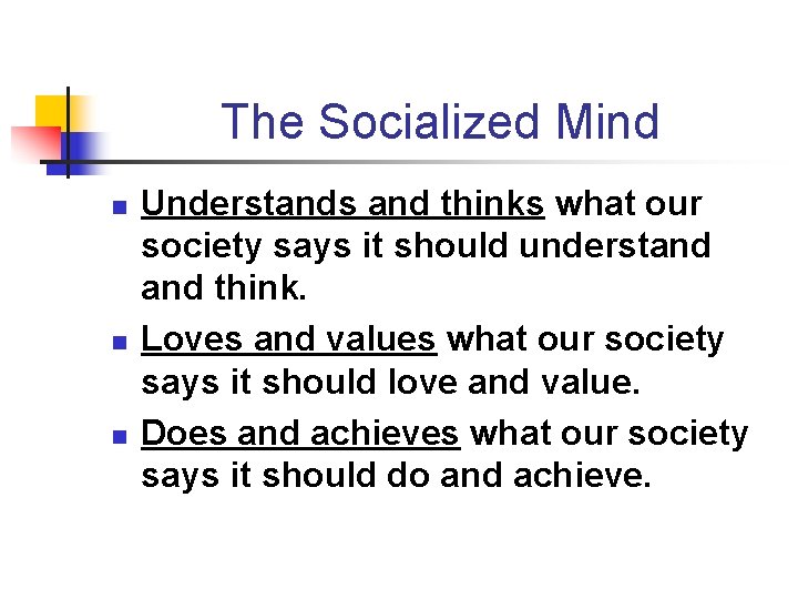 The Socialized Mind n n n Understands and thinks what our society says it The Socialized Mind n n n Understands and thinks what our society says it