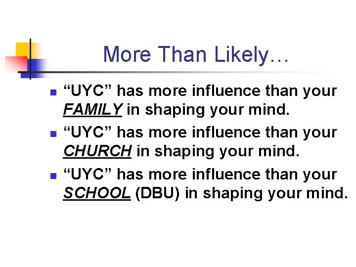 More Than Likely… n n n “UYC” has more influence than your FAMILY in More Than Likely… n n n “UYC” has more influence than your FAMILY in