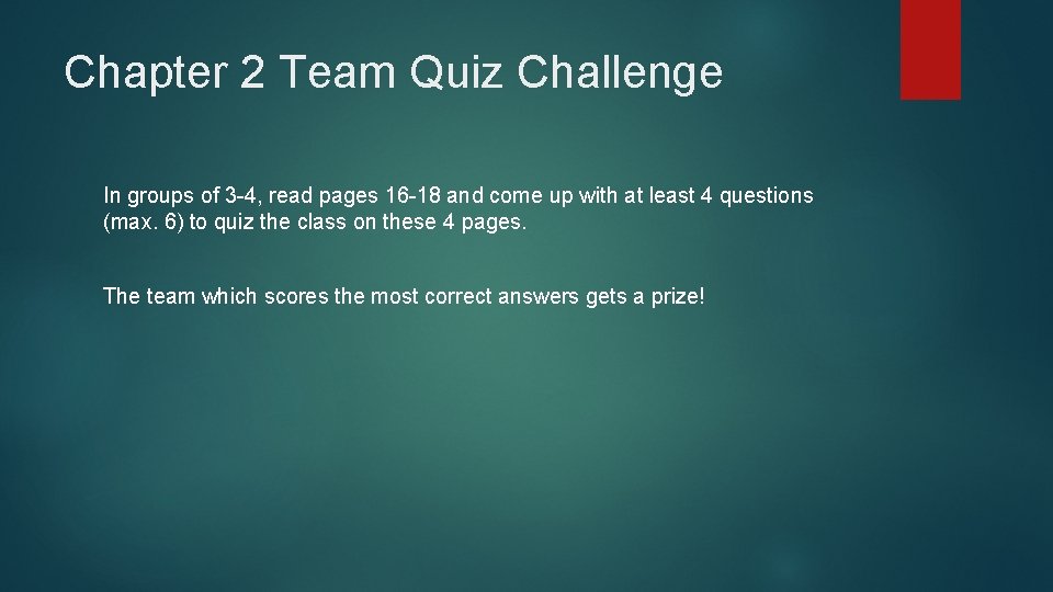 Chapter 2 Team Quiz Challenge In groups of 3 -4, read pages 16 -18