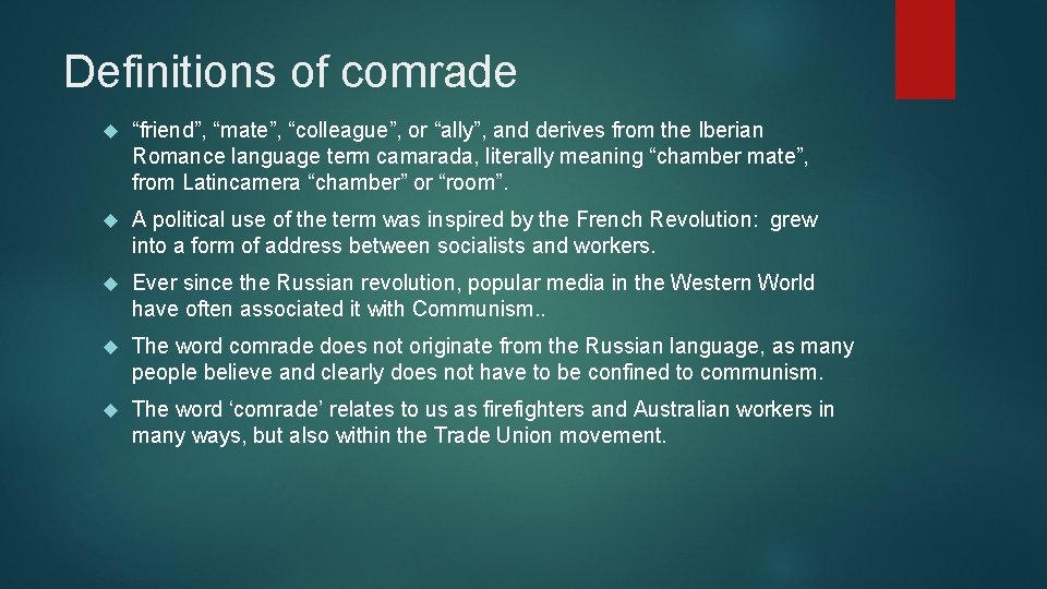 Definitions of comrade “friend”, “mate”, “colleague”, or “ally”, and derives from the Iberian Romance