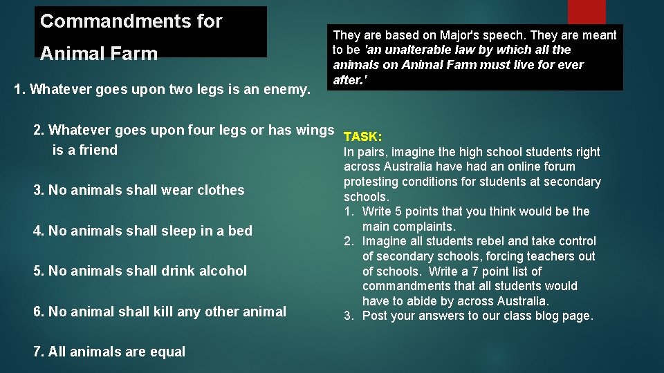 Commandments for Animal Farm They are based on Major's speech. They are meant to