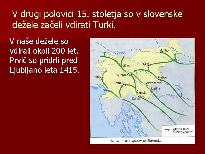 V drugi polovici 15. stoletja so v slovenske dežele začeli vdirati Turki. V naše