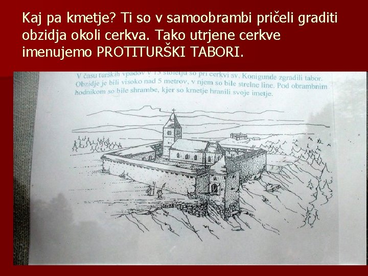 Kaj pa kmetje? Ti so v samoobrambi pričeli graditi obzidja okoli cerkva. Tako utrjene