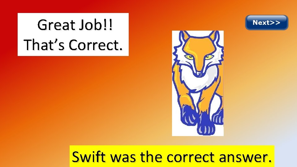 Great Job!! That’s Correct. Swift was the correct answer. 