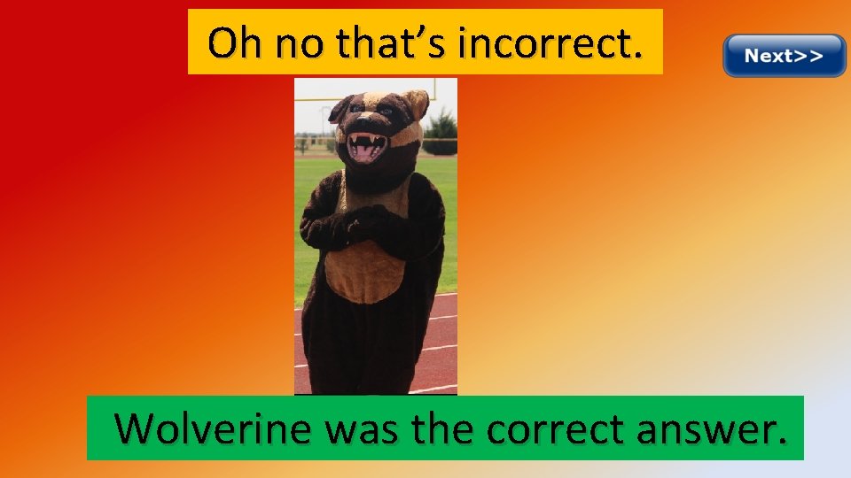 Oh no that’s incorrect. Wolverine was the correct answer. 
