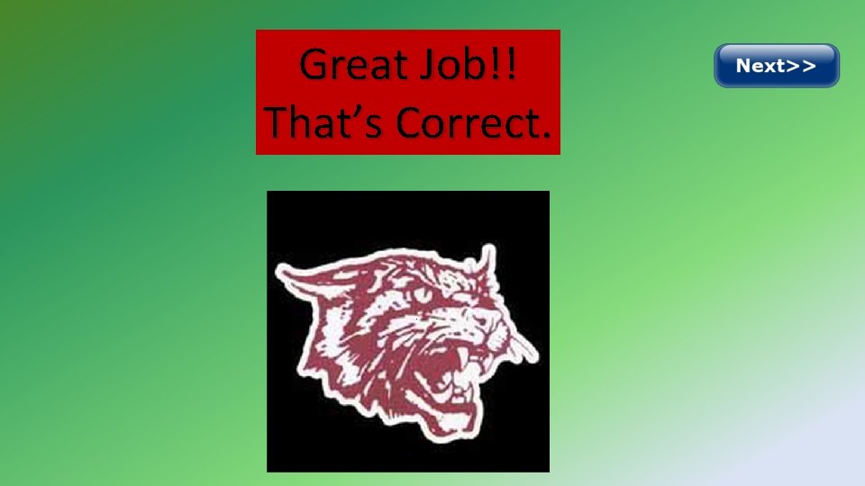 Great Job!! That’s Correct. 