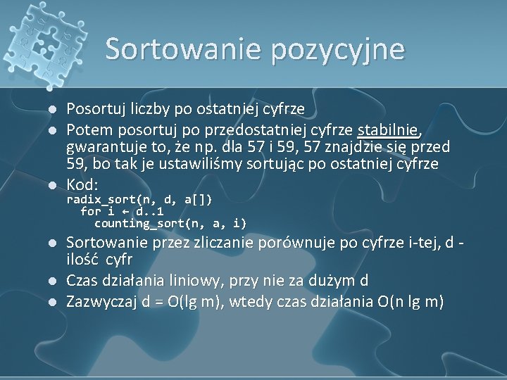 Sortowanie pozycyjne l l l Posortuj liczby po ostatniej cyfrze Potem posortuj po przedostatniej