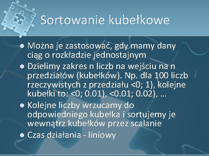 Sortowanie kubełkowe l Można je zastosować, gdy mamy dany ciąg o rozkładzie jednostajnym l