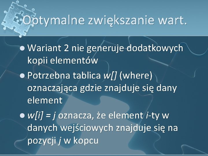 Optymalne zwiększanie wart. l Wariant 2 nie generuje dodatkowych kopii elementów l Potrzebna tablica