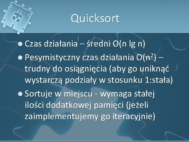 Quicksort l Czas działania – średni O(n lg n) l Pesymistyczny czas działania O(n
