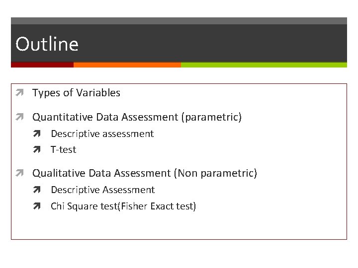 Outline Types of Variables Quantitative Data Assessment (parametric) Descriptive assessment T-test Qualitative Data Assessment