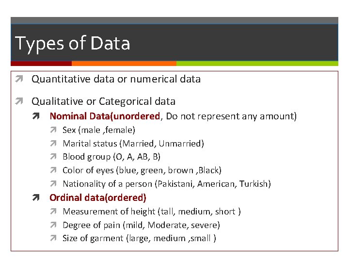 Types of Data Quantitative data or numerical data Qualitative or Categorical data Nominal Data(unordered,