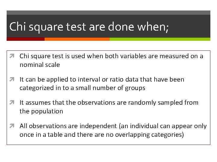 Chi square test are done when; Chi square test is used when both variables