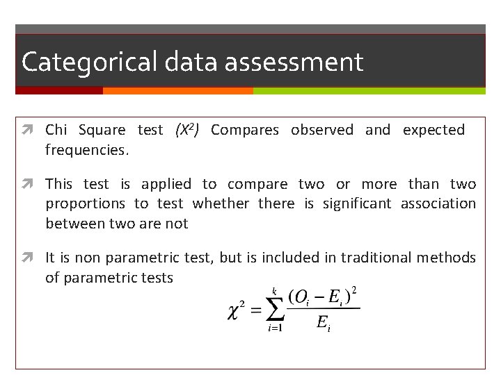 Categorical data assessment Chi Square test (X 2) Compares observed and expected frequencies. This