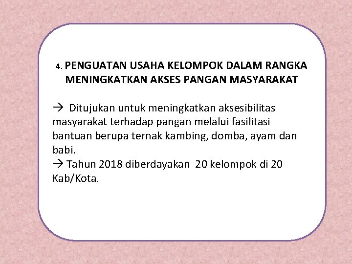 4. PENGUATAN USAHA KELOMPOK DALAM RANGKA MENINGKATKAN AKSES PANGAN MASYARAKAT Ditujukan untuk meningkatkan aksesibilitas