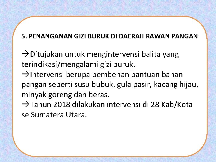 5. PENANGANAN GIZI BURUK DI DAERAH RAWAN PANGAN Ditujukan untuk mengintervensi balita yang terindikasi/mengalami