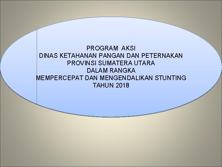 PROGRAM AKSI DINAS KETAHANAN PANGAN DAN PETERNAKAN PROVINSI SUMATERA UTARA DALAM RANGKA MEMPERCEPAT DAN