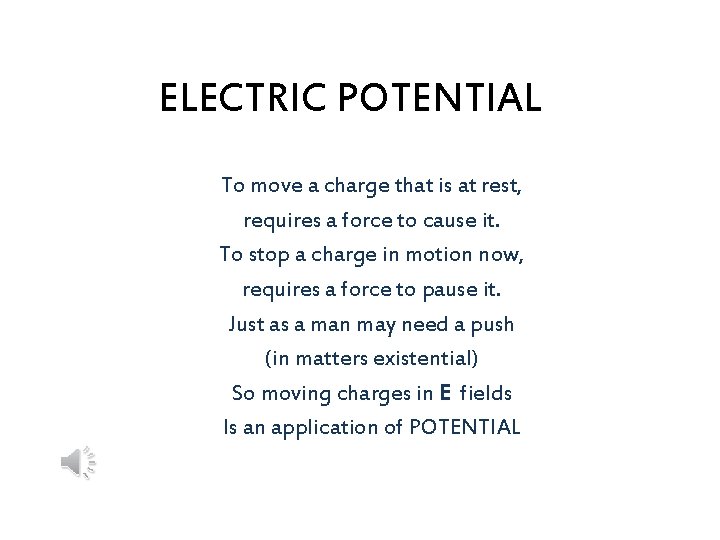 ELECTRIC POTENTIAL To move a charge that is at rest, requires a force to