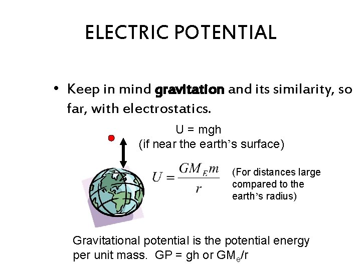 ELECTRIC POTENTIAL • Keep in mind gravitation and its similarity, so far, with electrostatics.